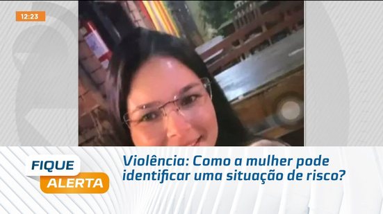 Violência: Como a mulher pode identificar uma situação de risco?