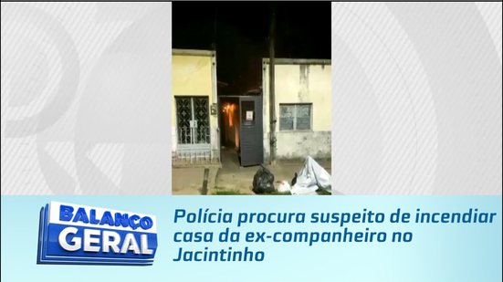 Polícia procura suspeito de incendiar casa da ex-companheiro no Jacintinho