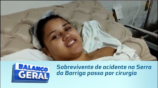 Sobrevivente de acidente na Serra da Barriga passa por cirurgia