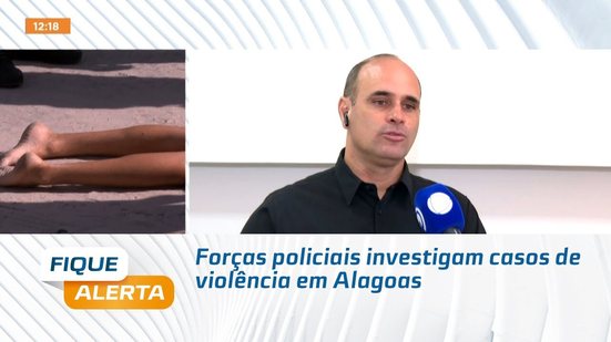 Forças policiais investigam casos de violência em Alagoas