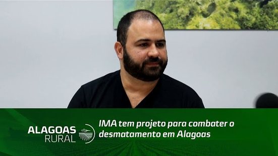 IMA tem projeto para combater o desmatamento em Alagoas