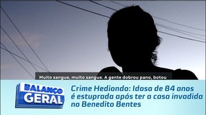 Crime Hediondo: Idosa de 84 anos é estuprada após ter a casa invadida no Benedito Bentes