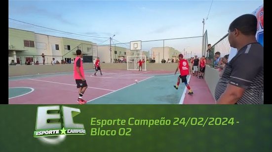 Esporte Campeão 24/02/2024 - Bloco 02