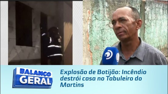 Explosão de Botijão: Incêndio destrói casa no Tabuleiro do Martins