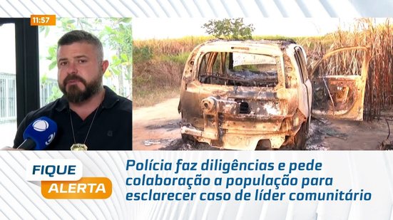 Polícia faz diligências e pede colaboração a população para esclarecer caso de líder comunitário