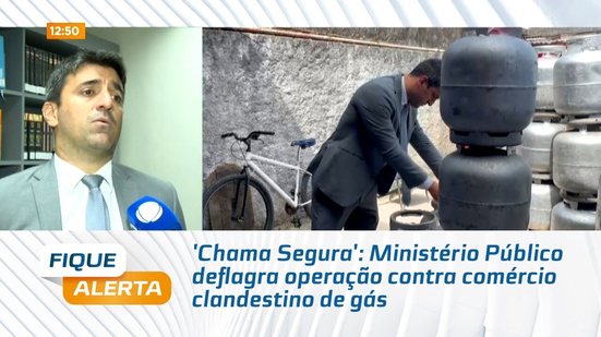 'Chama Segura': Ministério Público deflagra operação contra comércio clandestino de gás