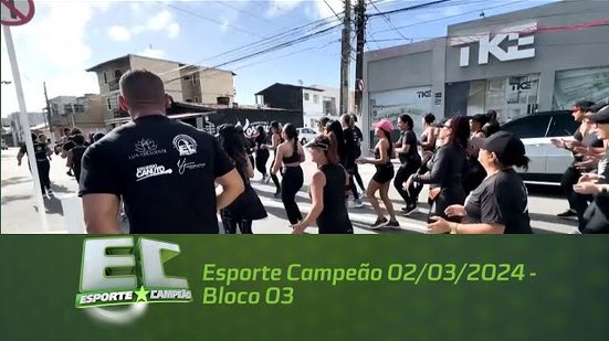 Esporte Campeão 02/03/2024 - Bloco 03