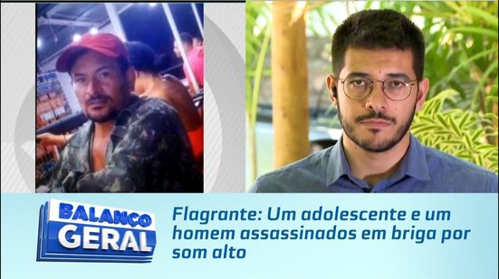 Flagrante: Um adolescente e um homem assassinados em briga por som alto