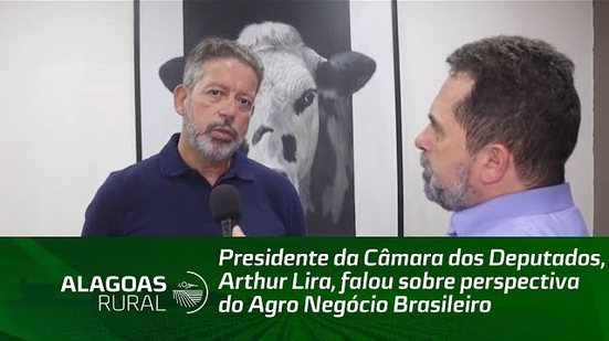 Presidente da Câmara dos Deputados, Arthur Lira, falou sobre perspectiva do Agro Negócio Brasileiro