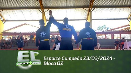 Esporte Campeão 23/03/2024 - Bloco 02