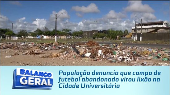 População denuncia que campo de futebol abandonado virou lixão na Cidade Universitária