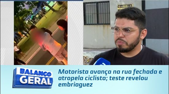 Motorista avança na rua fechada e atropela ciclista; teste revelou embriaguez