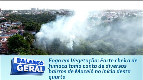 Forte cheiro de fumaça toma conta de diversos bairros de Maceió no início desta quarta