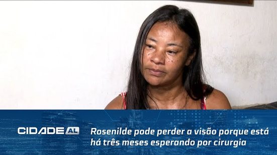 Rosenilde pode perder a visão porque está há três meses esperando por cirurgia no SUS