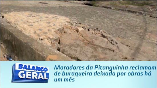 Moradores da Pitanguinha reclamam de buraqueira deixada por obras há um mês