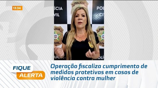 Operação fiscaliza cumprimento de medidas protetivas em casos de violência contra mulher