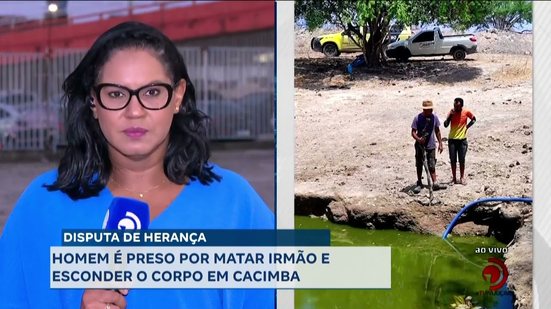 Disputa de Herança: Homem é preso por matar irmão e esconder o corpo em Cacimba