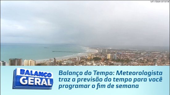 Balanço do Tempo: Meteorologista traz a previsão do tempo para você programar o fim de semana