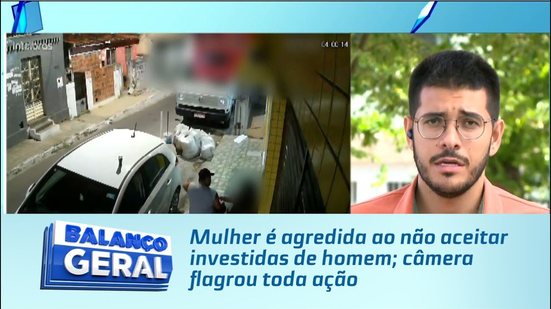 Mulher é agredida ao não aceitar investidas de homem; câmera flagrou toda ação