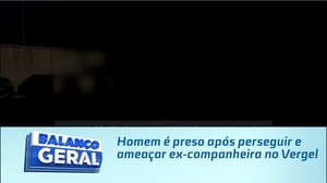 Homem é preso após perseguir e ameaçar ex-companheira no Vergel