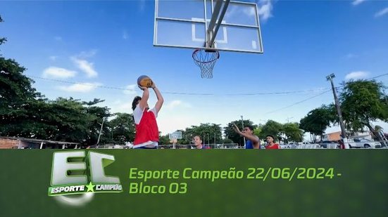 Esporte Campeão 22/06/2024 - Bloco 03