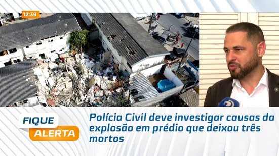 Polícia Civil deve investigar causas da explosão em prédio que deixou três mortos