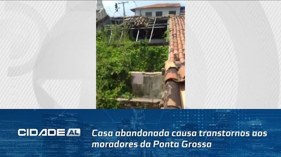 Casa abandonada causa transtornos aos moradores da Ponta Grossa