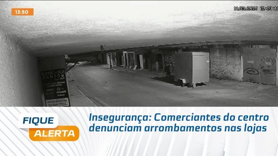 Insegurança: Comerciantes do centro denunciam arrombamentos nas lojas