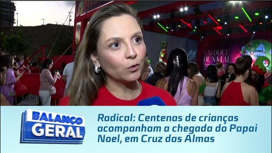 Radical: Centenas de crianças acompanham a chegada do Papai Noel, em Cruz das Almas