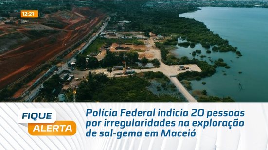 Polícia Federal indicia 20 pessoas por irregularidades na exploração de sal-gema em Maceió