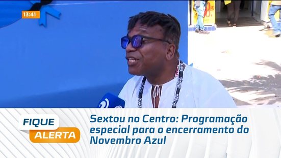 Sextou no Centro: Programação especial para o encerramento do Novembro Azul