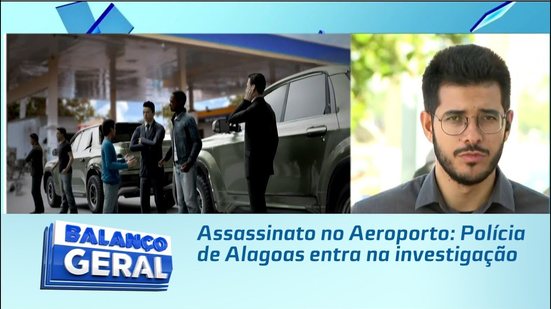 Assassinato no Aeroporto: Polícia de Alagoas entra na investigação