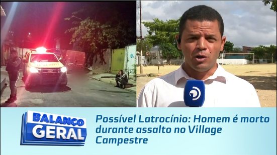 Possível Latrocínio: Homem é morto durante assalto no Village Campestre