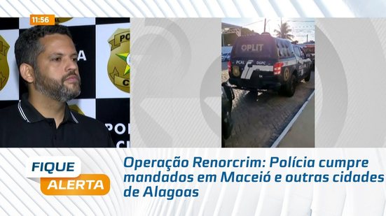 Operação Renorcrim: Polícia cumpre mandados em Maceió e outras cidades de Alagoas