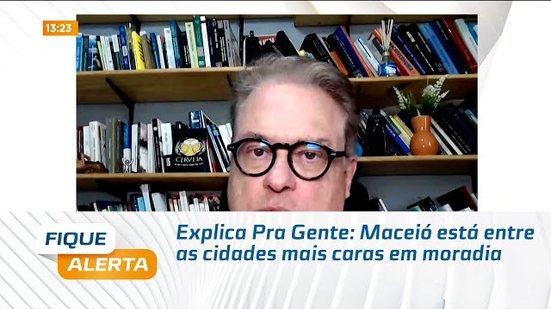 Explica Pra Gente: Maceió está entre as cidades mais caras em moradia