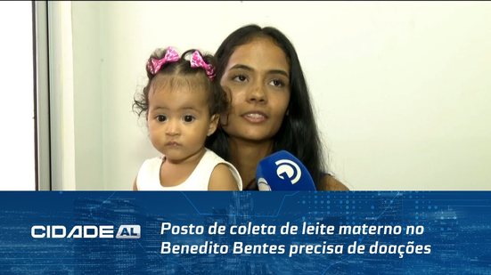 Posto de coleta de leite materno no Benedito Bentes precisa de doações