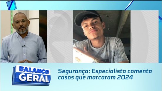 Segurança: Especialista comenta casos que marcaram 2024