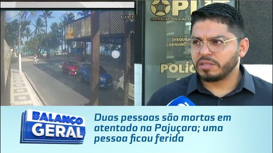 Duas pessoas são mortas em atentado na Pajuçara; uma pessoa ficou ferida