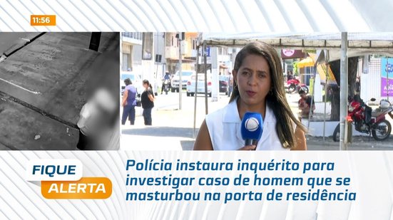 Polícia instaura inquérito para investigar caso de homem que se masturbou na porta de residência