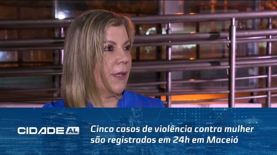 Cinco casos de violência contra mulher são registrados em 24h em Maceió