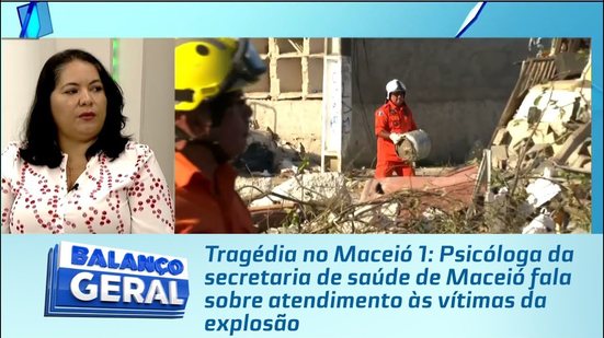 Psicóloga da secretaria de saúde de Maceió fala sobre atendimento às vítimas da explosão