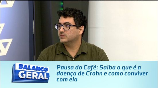 Pausa do Café: Saiba o que é a doença de Crohn e como conviver com ela