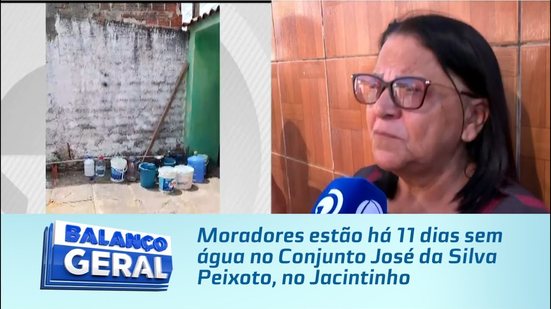 Moradores estão há 11 dias sem água no Conjunto José da Silva Peixoto, no Jacintinho