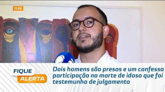 Dois homens são presos e um confessa participação na morte de idoso que foi testemunha de julgamento