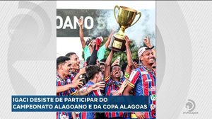 Futebol: Igaci desiste de participar do Campeonato Alagoano e da Copa Alagoas