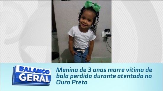 Menina de 3 anos morre vítima de bala perdida durante atentado no Ouro Preto