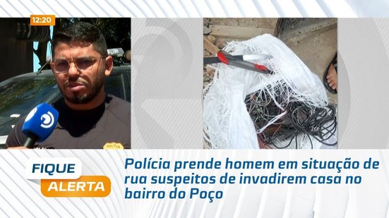 Polícia prende homem em situação de rua suspeitos de invadirem casa no bairro do Poço