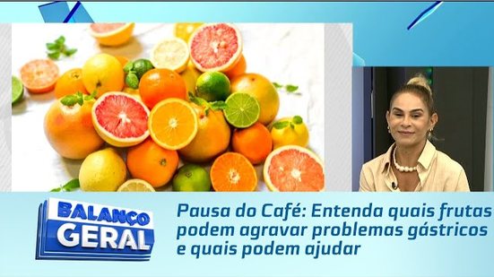 Pausa do Café: Entenda quais frutas podem agravar problemas gástricos e quais podem ajudar