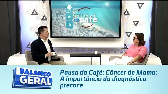 Pausa do Café: Câncer de Mama; A importância do diagnóstico precoce